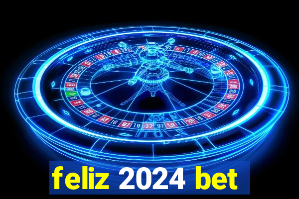 feliz 2024 bet